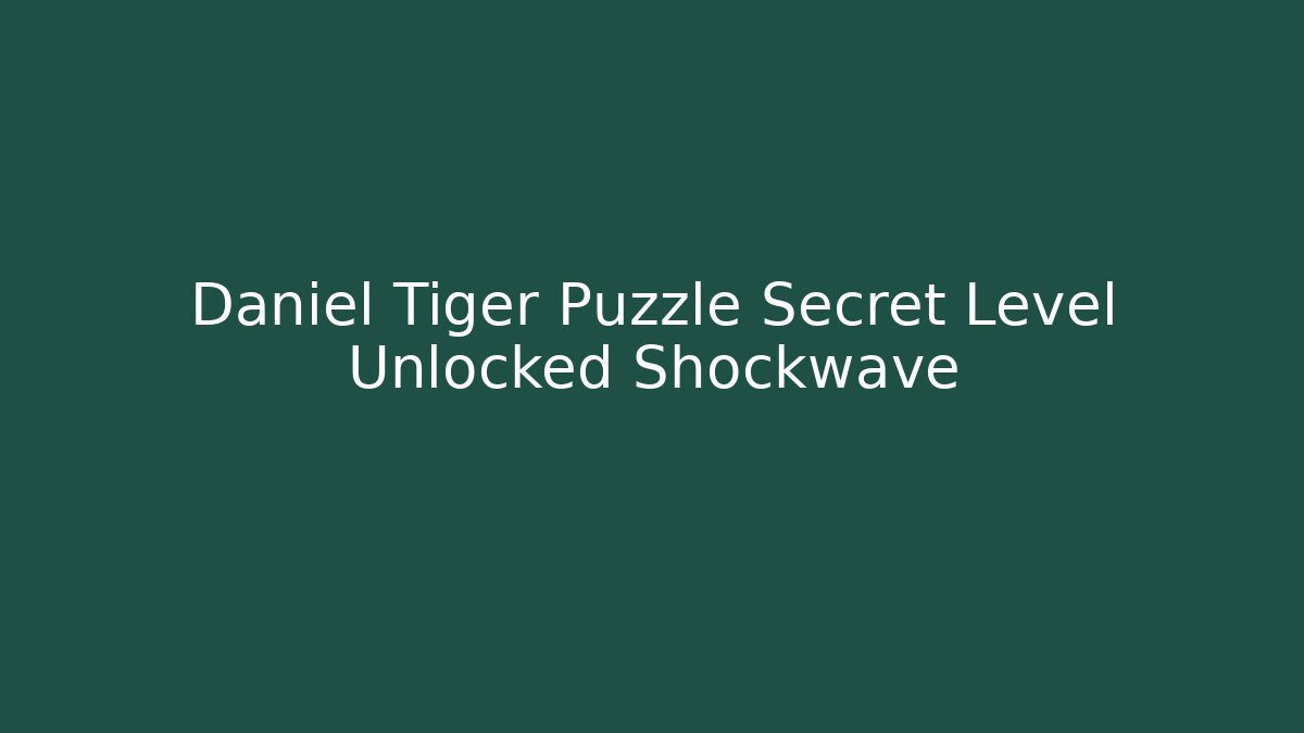 Daniel Tiger Puzzle Secret Level Unlocked Shockwave