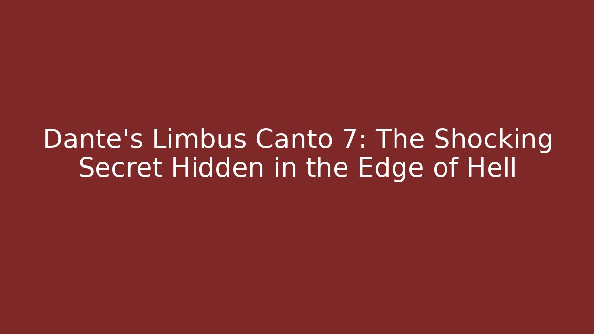 Dante's Limbus Canto 7: The Shocking Secret Hidden in the Edge of Hell