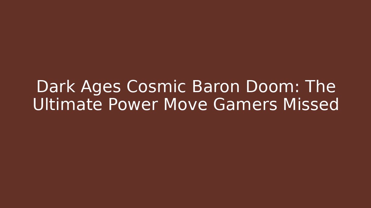 Dark Ages Cosmic Baron Doom: The Ultimate Power Move Gamers Missed - Método de Aprovação