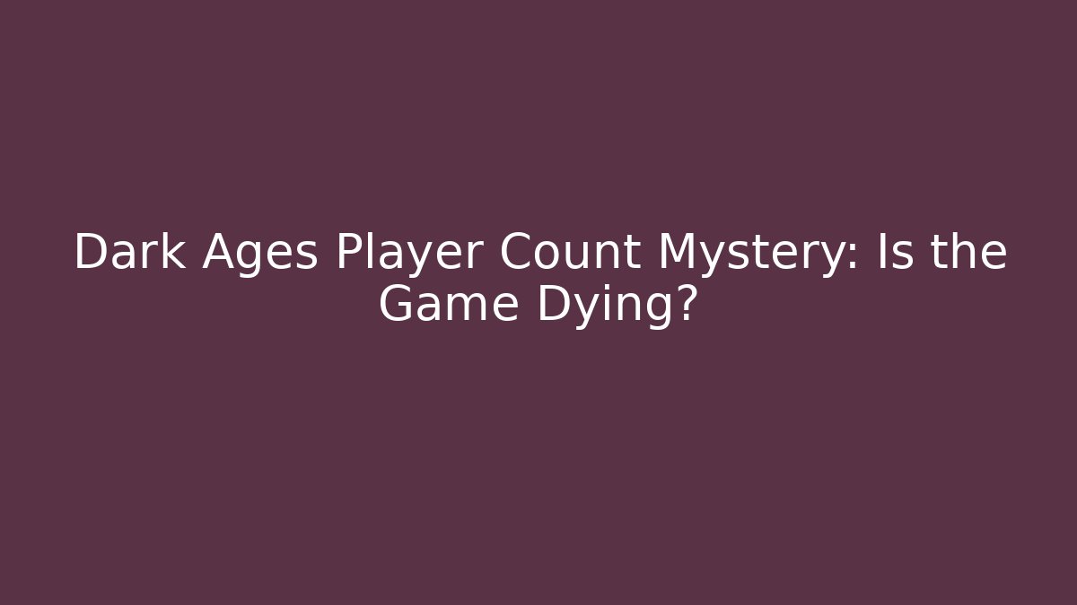 Dark Ages Player Count Mystery: Is the Game Dying? - Método de Aprovação