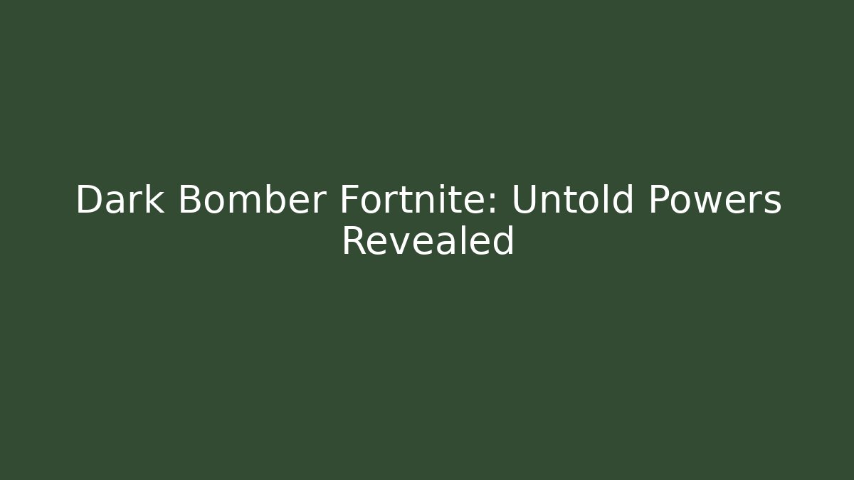 Dark Bomber Fortnite: Untold Powers Revealed