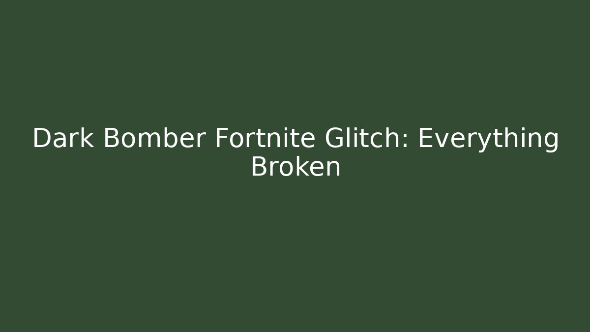 Dark Bomber Fortnite Glitch: Everything Broken