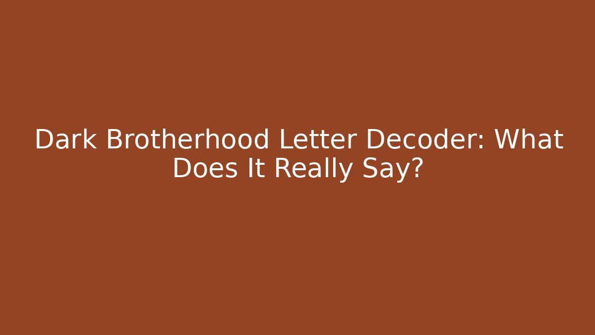 Dark Brotherhood Letter Decoder: What Does It Really Say?