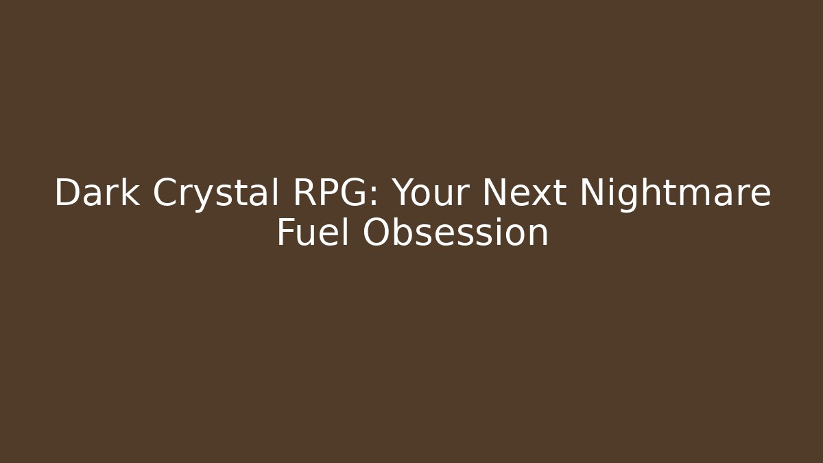 Dark Crystal RPG: Your Next Nightmare Fuel Obsession