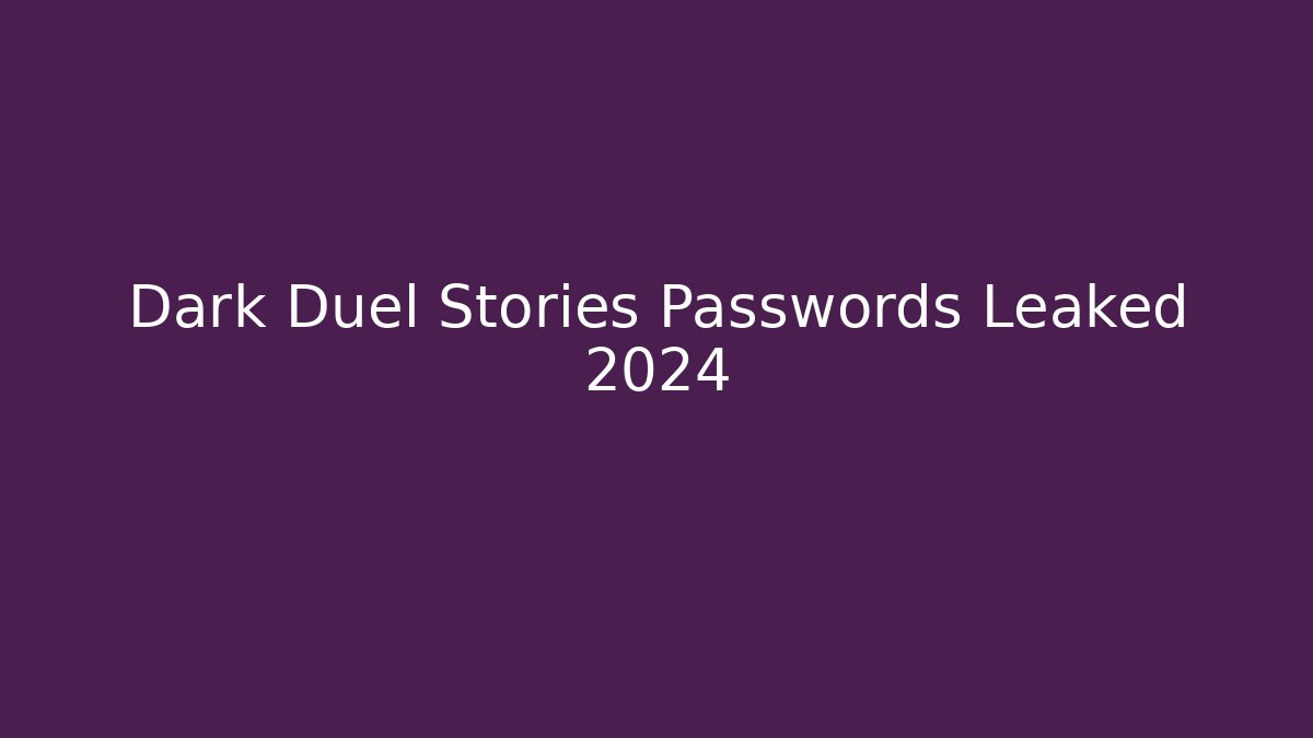 Dark Duel Stories Passwords Leaked 2024