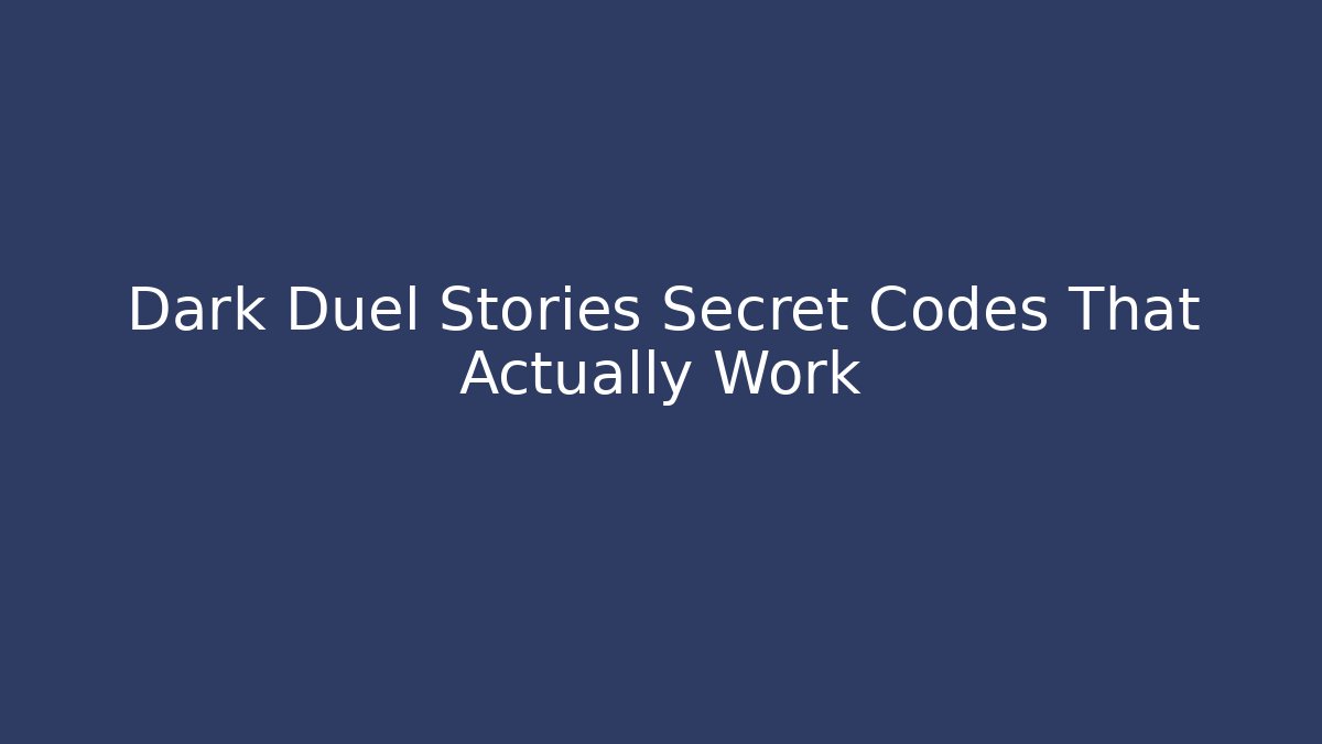 Dark Duel Stories Secret Codes That Actually Work