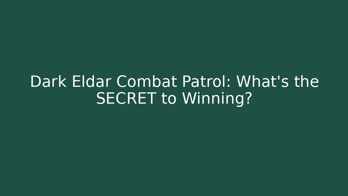 Dark Eldar Combat Patrol: What's the SECRET to Winning?