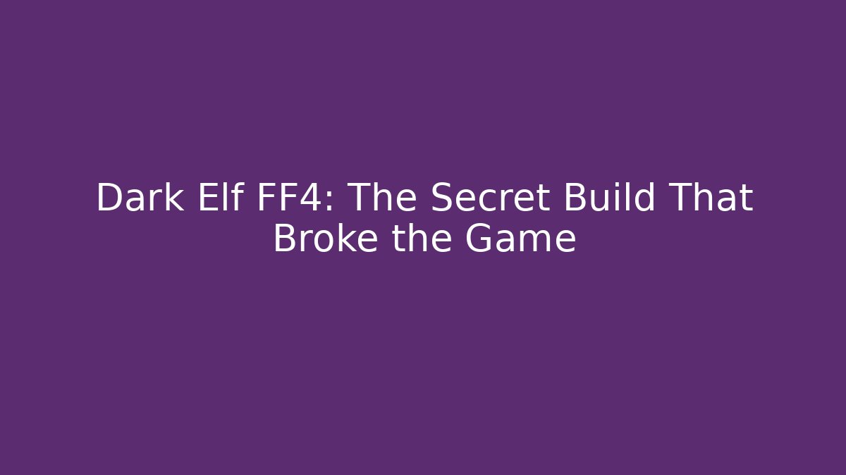 Dark Elf FF4: The Secret Build That Broke the Game - Método de Aprovação