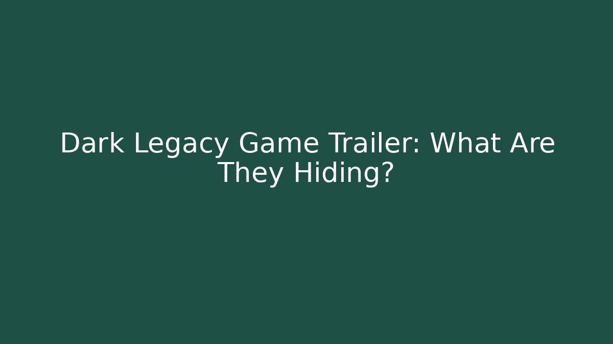 Dark Legacy Game Trailer: What Are They Hiding?