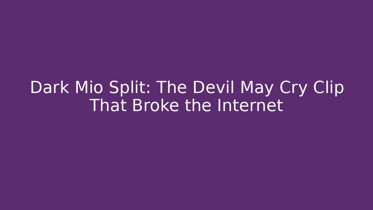 Dark Mio Split: The Devil May Cry Clip That Broke the Internet