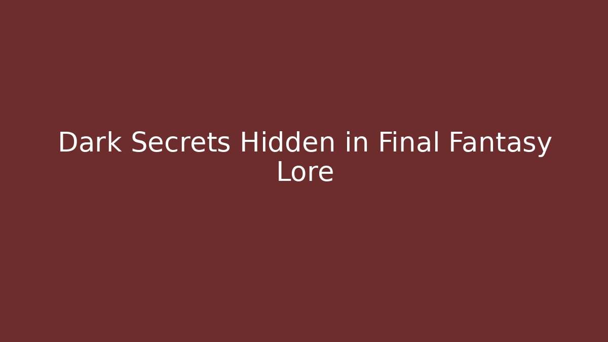 Dark Secrets Hidden in Final Fantasy Lore
