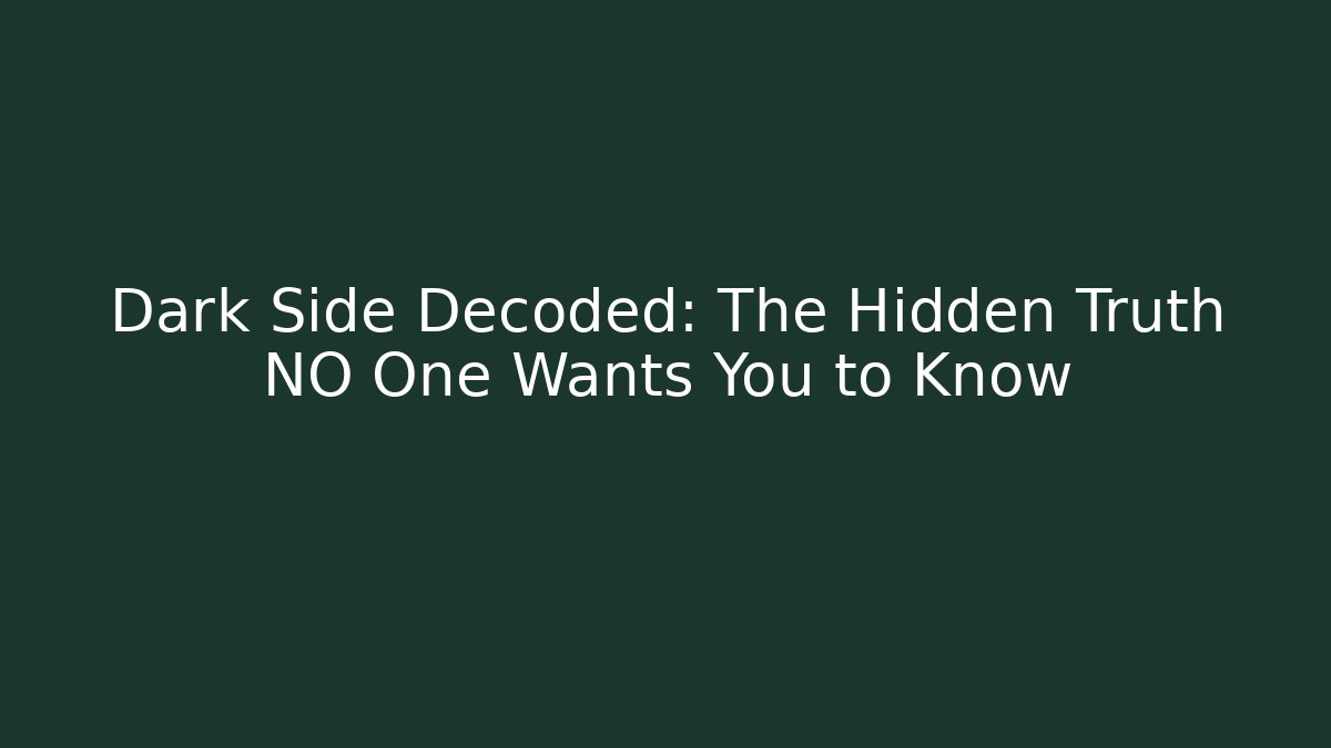 Dark Side Decoded: The Hidden Truth NO One Wants You to Know - Método de Aprovação