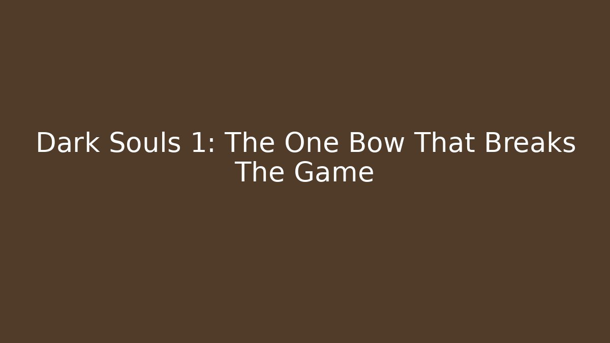 Dark Souls 1: The One Bow That Breaks The Game