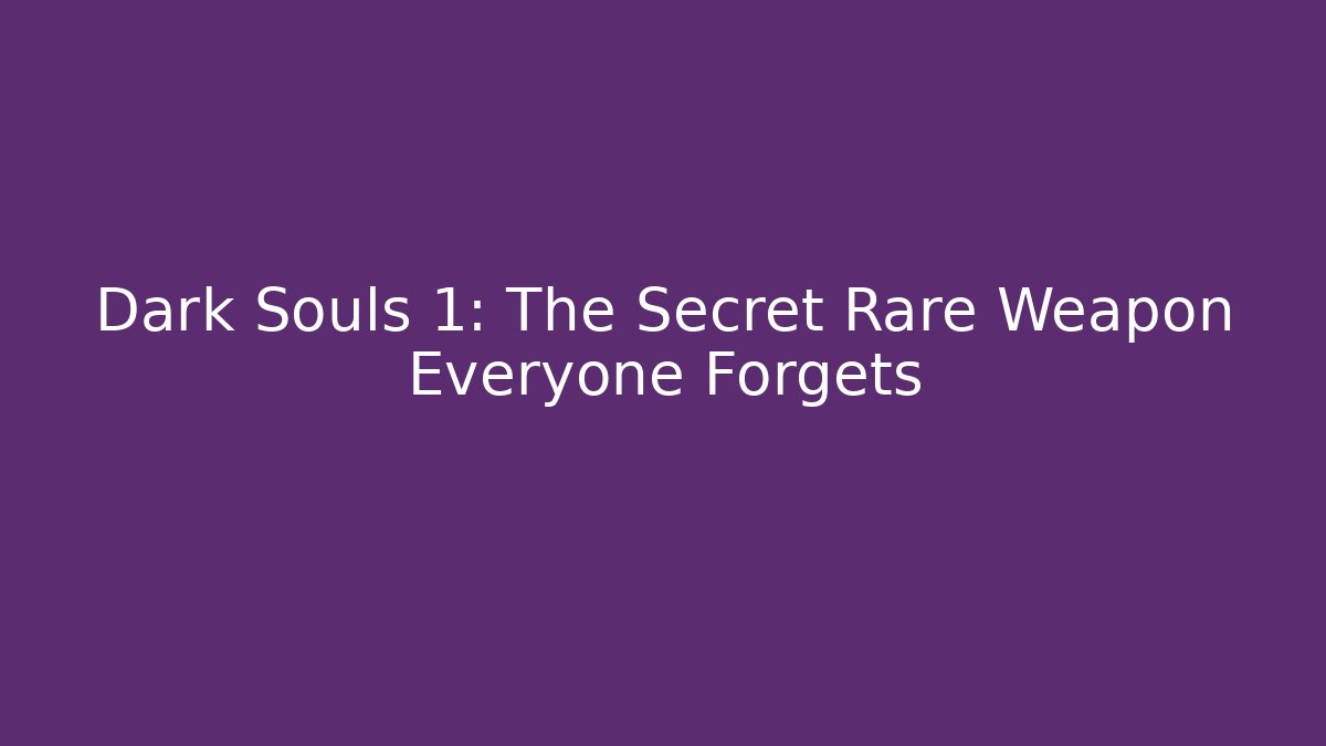 Dark Souls 1: The Secret Rare Weapon Everyone Forgets