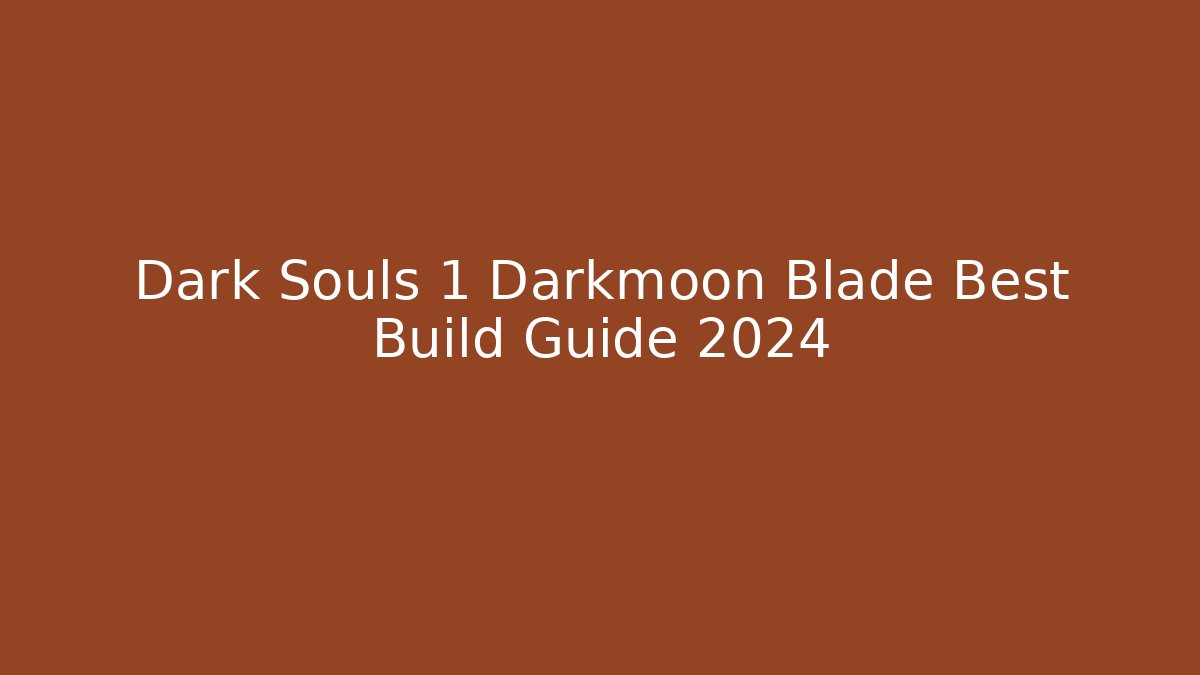 Dark Souls 1 Darkmoon Blade Best Build Guide 2024 - Método de Aprovação