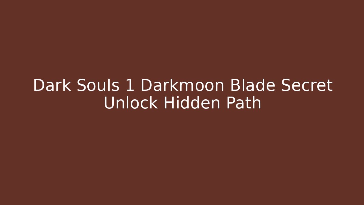 Dark Souls 1 Darkmoon Blade Secret Unlock Hidden Path