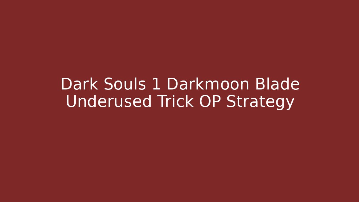 Dark Souls 1 Darkmoon Blade Underused Trick OP Strategy