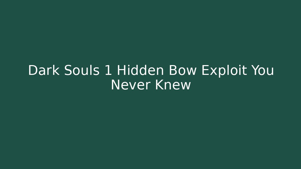 Dark Souls 1 Hidden Bow Exploit You Never Knew