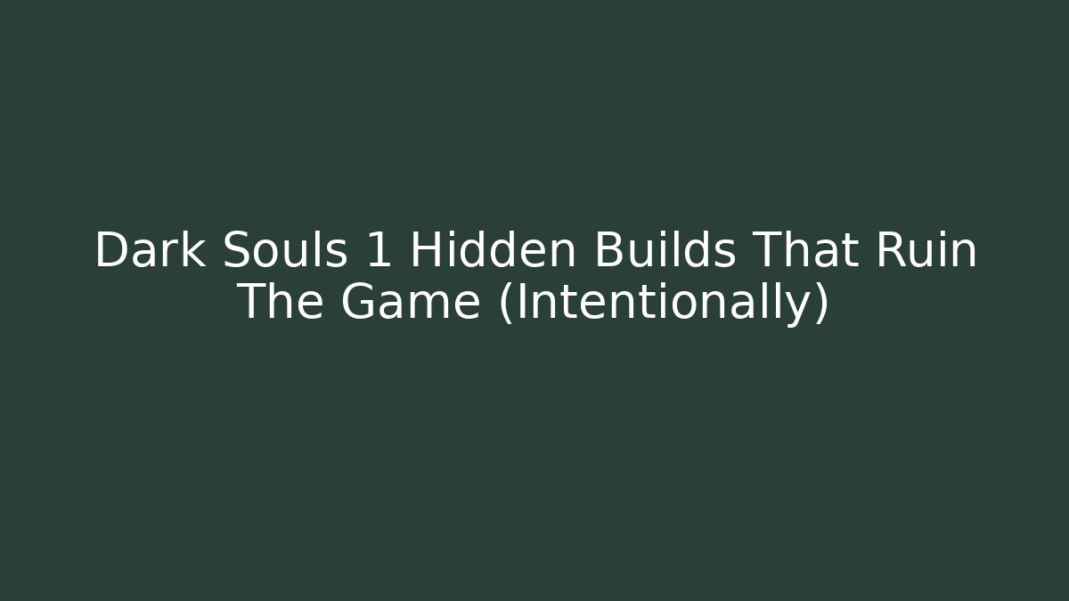 Dark Souls 1 Hidden Builds That Ruin The Game (Intentionally)