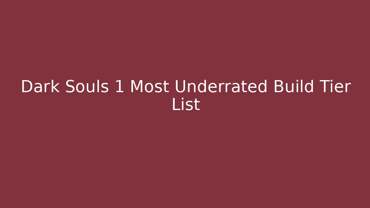Dark Souls 1 Most Underrated Build Tier List