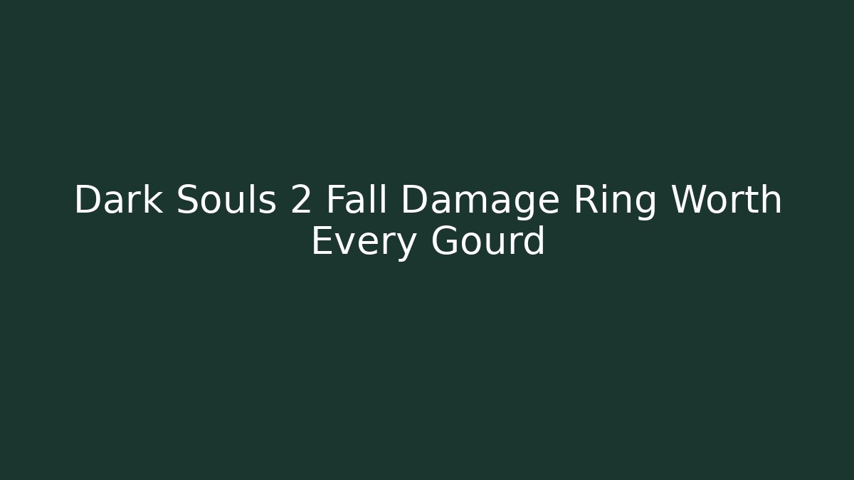 Dark Souls 2 Fall Damage Ring Worth Every Gourd