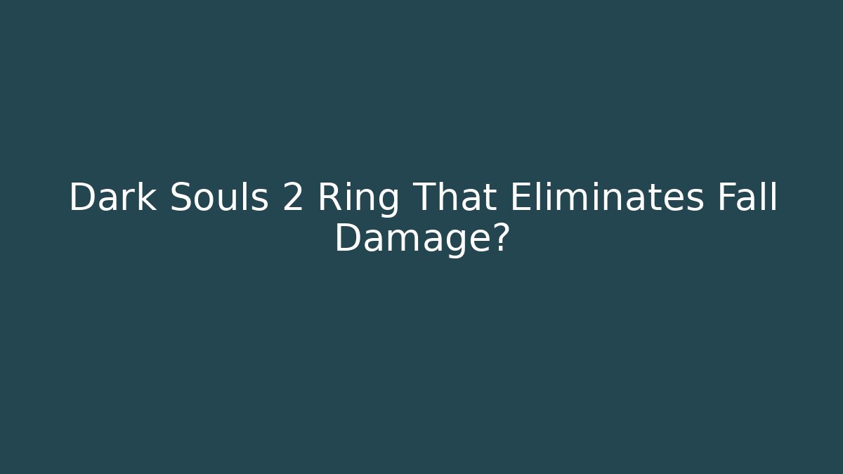 Dark Souls 2 Ring That Eliminates Fall Damage? - Método de Aprovação