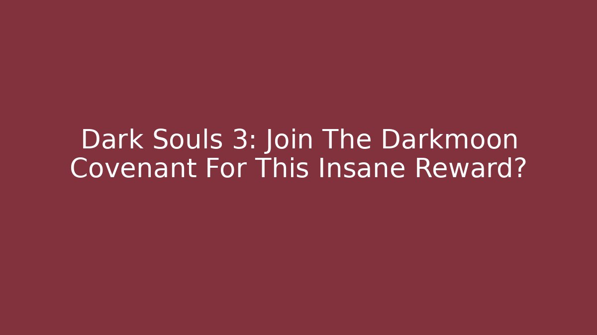Dark Souls 3: Join The Darkmoon Covenant For This Insane Reward?