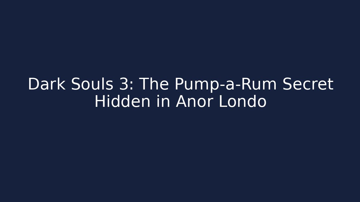 Dark Souls 3: The Pump-a-Rum Secret Hidden in Anor Londo
