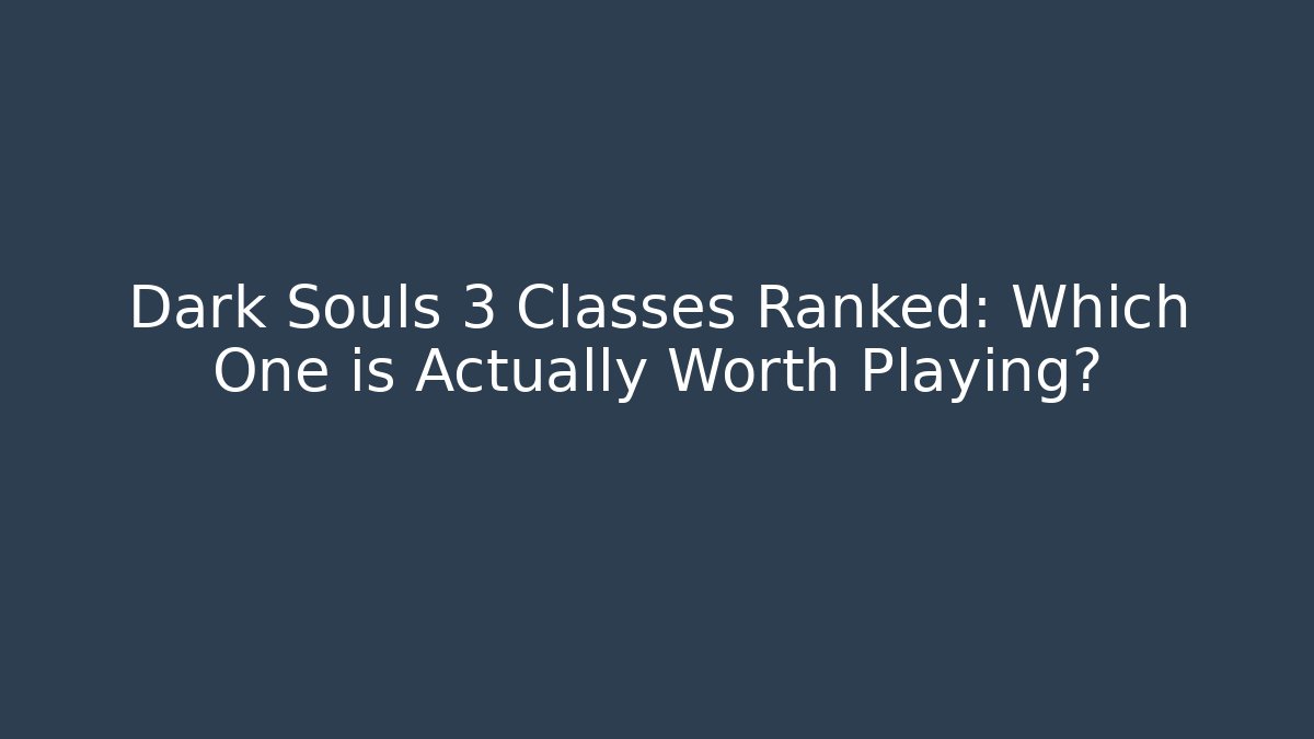 Dark Souls 3 Classes Ranked: Which One is Actually Worth Playing? - Método de Aprovação
