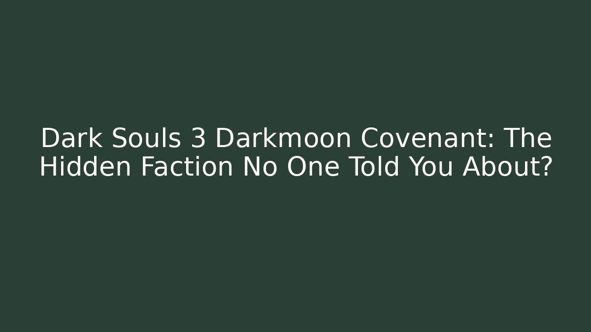 Dark Souls 3 Darkmoon Covenant: The Hidden Faction No One Told You About?