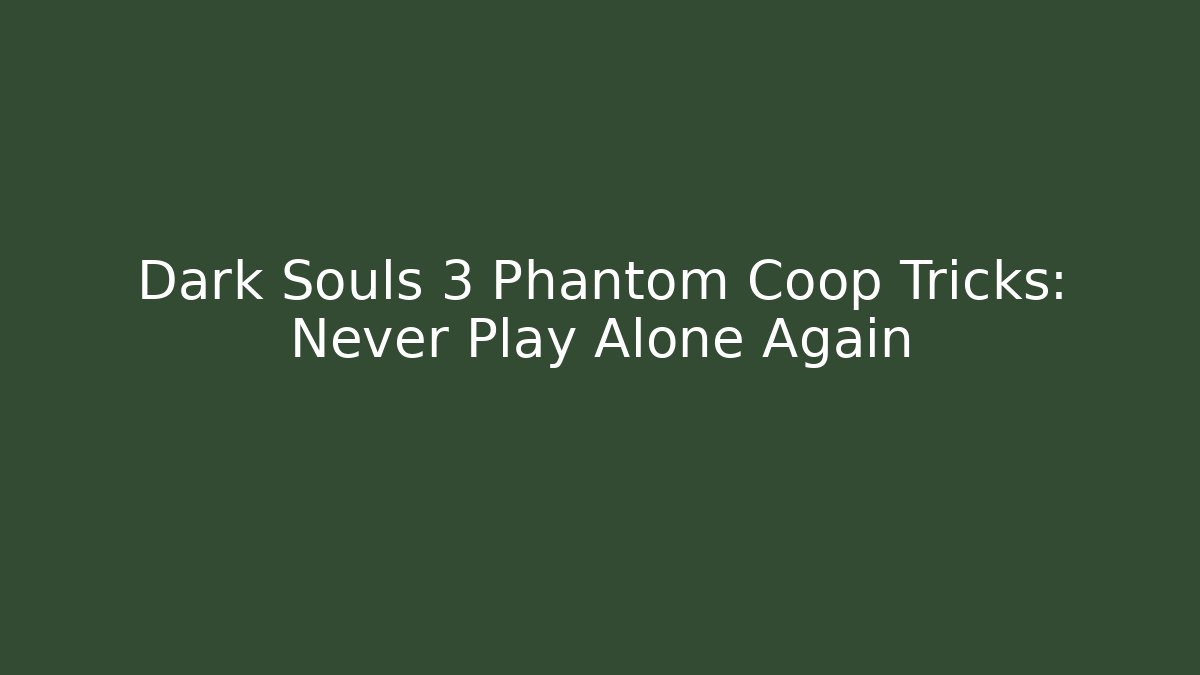 Dark Souls 3 Phantom Coop Tricks: Never Play Alone Again - Método de Aprovação