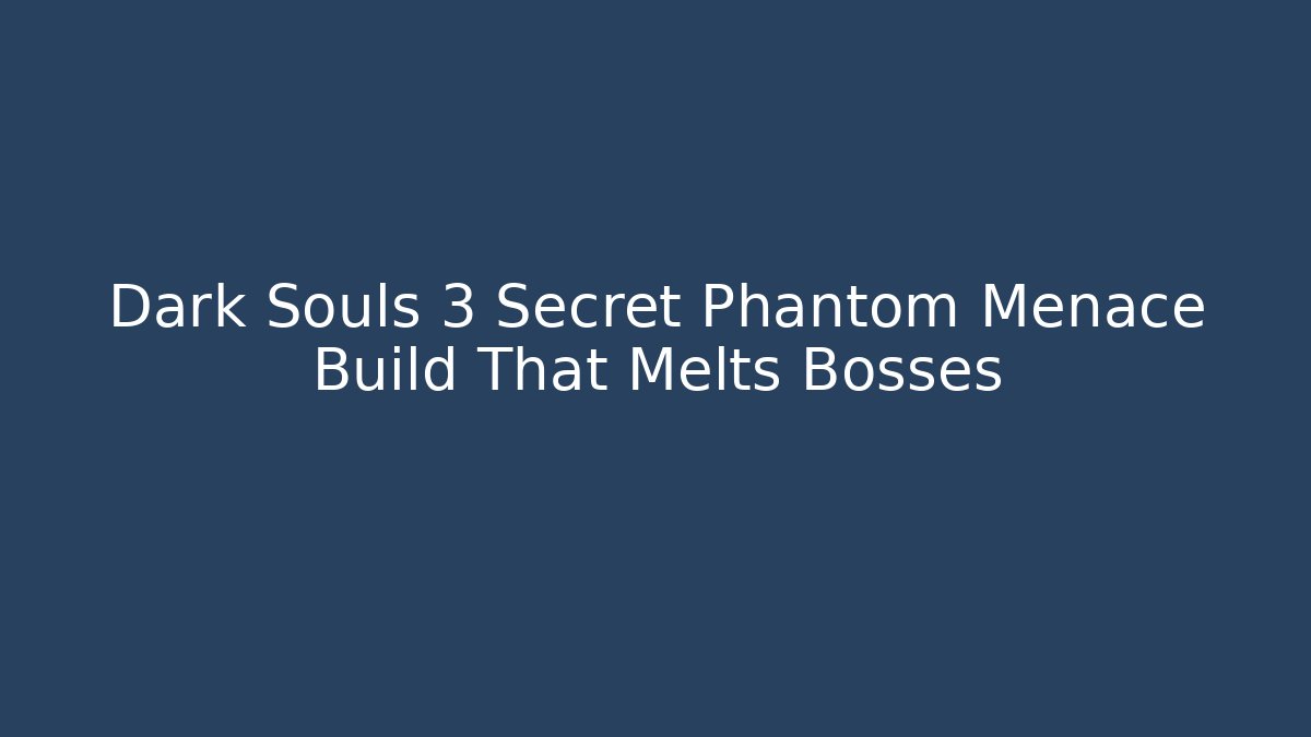 Dark Souls 3 Secret Phantom Menace Build That Melts Bosses