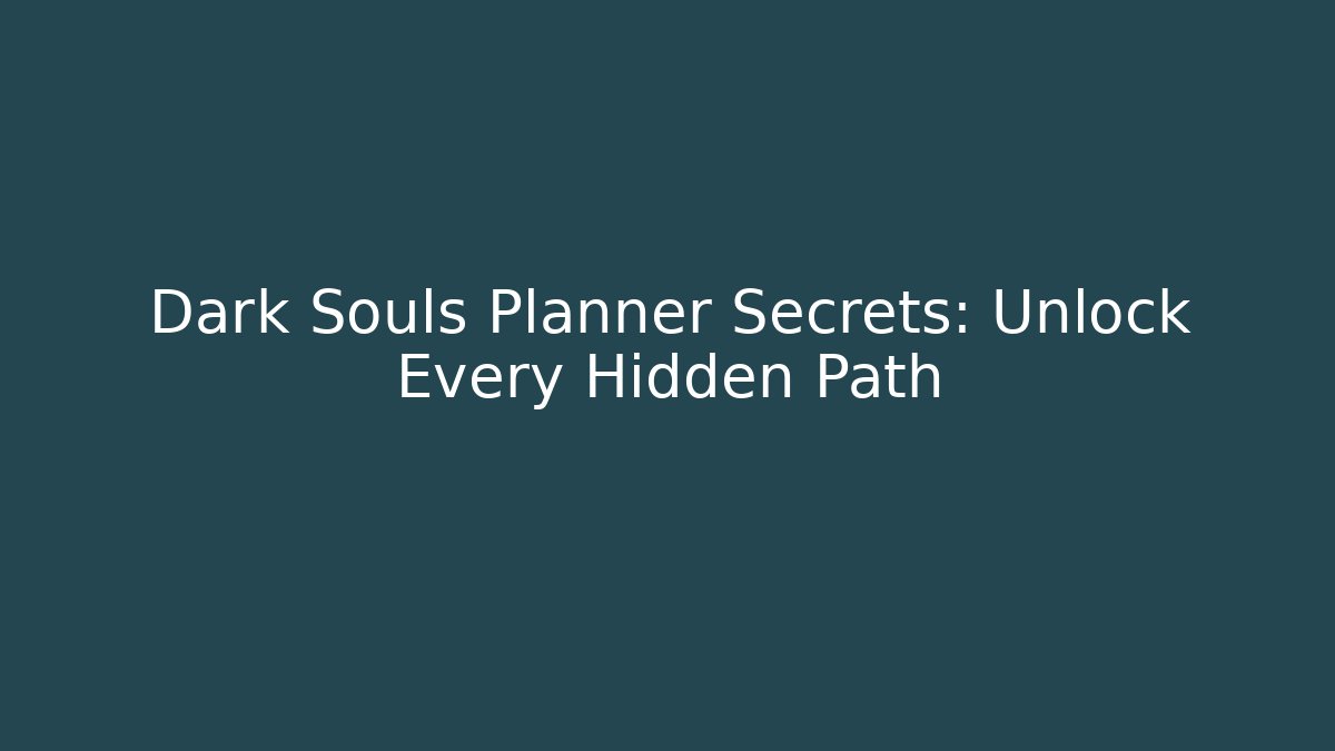 Dark Souls Planner Secrets: Unlock Every Hidden Path