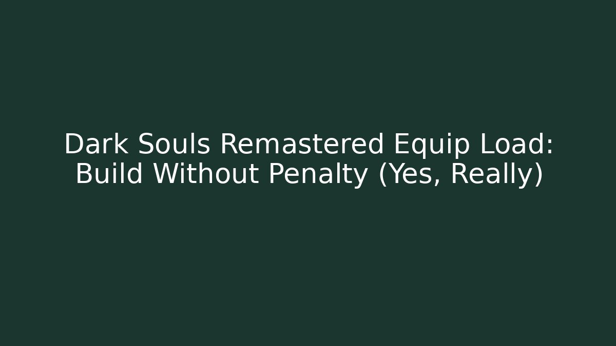 Dark Souls Remastered Equip Load: Build Without Penalty (Yes, Really) - Método de Aprovação