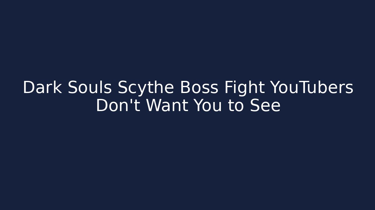 Dark Souls Scythe Boss Fight YouTubers Don't Want You to See - Método de Aprovação