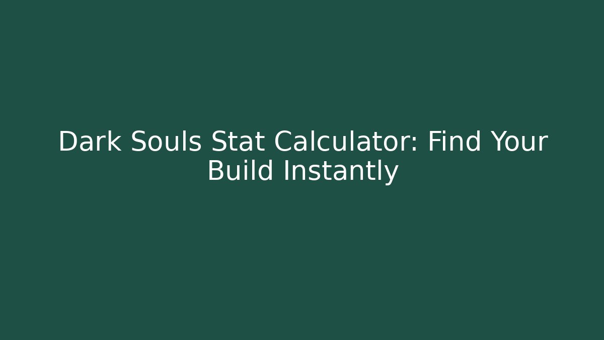 Dark Souls Stat Calculator: Find Your Build Instantly