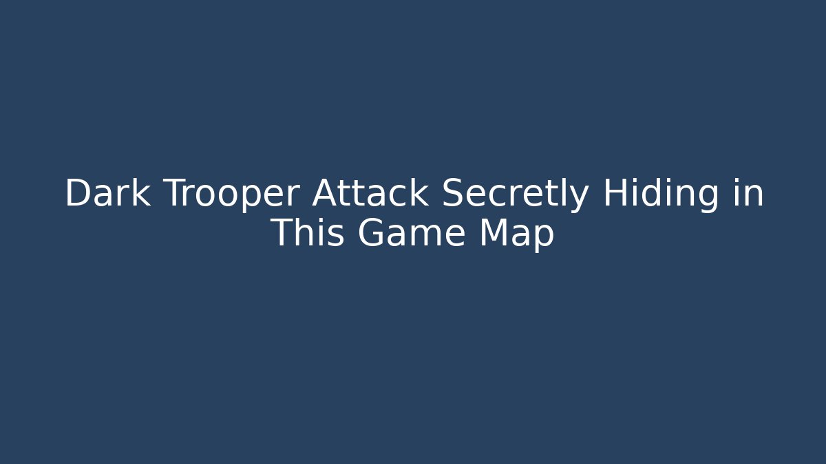 Dark Trooper Attack Secretly Hiding in This Game Map