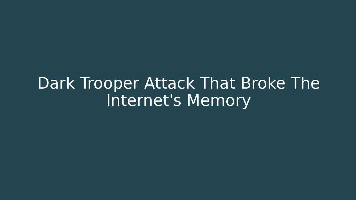 Dark Trooper Attack That Broke The Internet's Memory