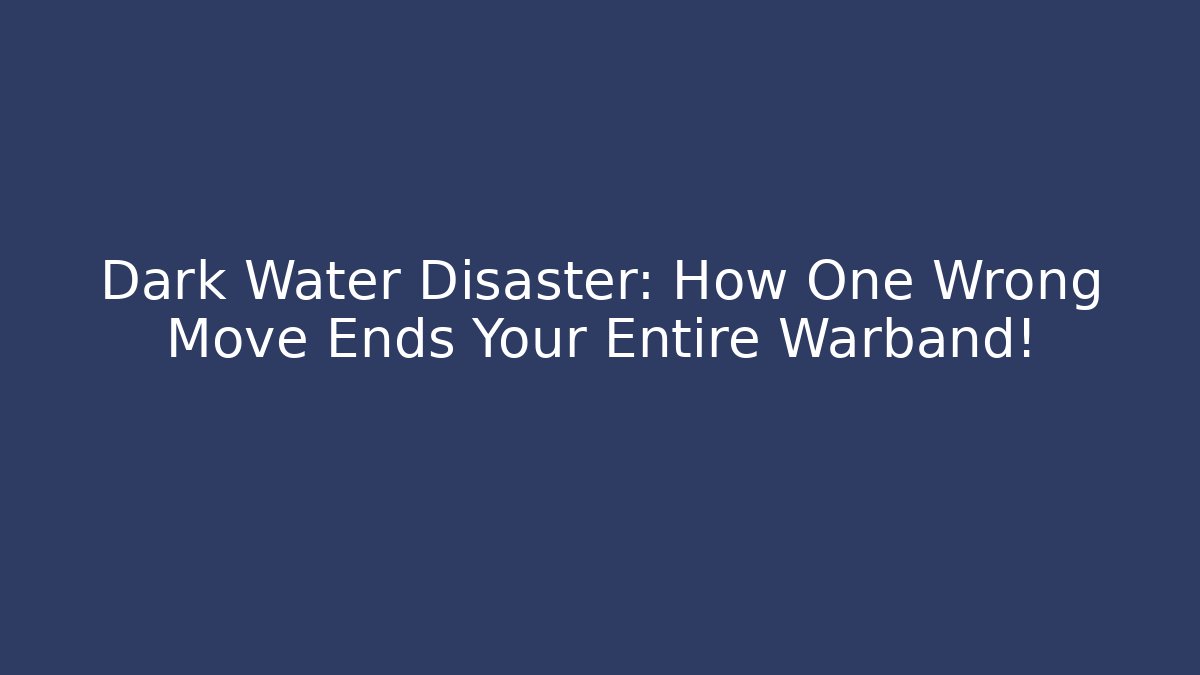 Dark Water Disaster: How One Wrong Move Ends Your Entire Warband! - Método de Aprovação