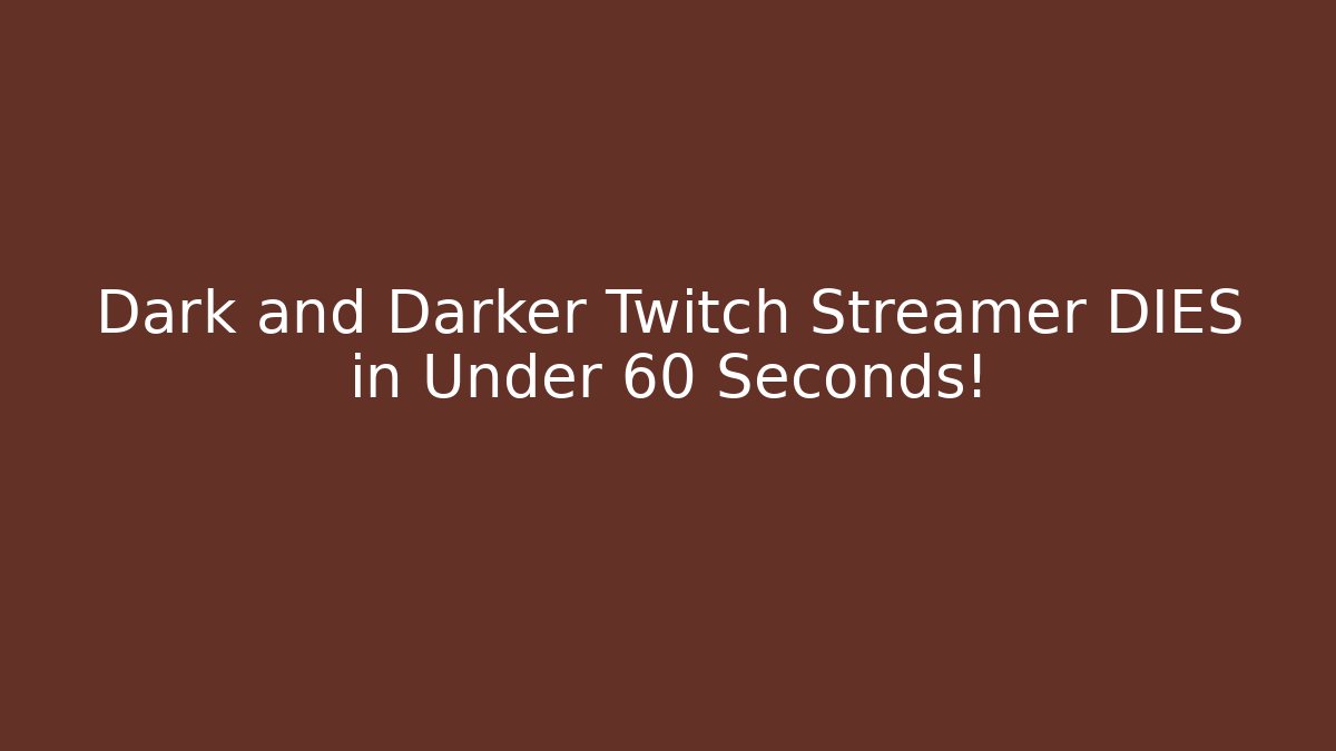 Dark and Darker Twitch Streamer DIES in Under 60 Seconds!