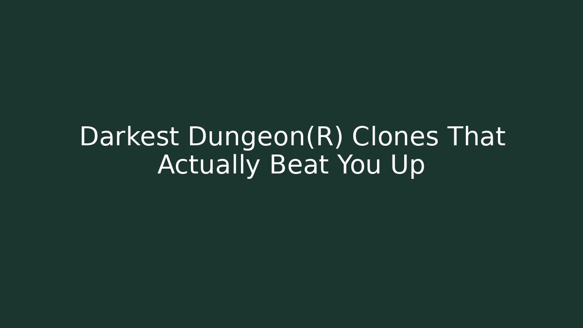 Darkest Dungeon® Clones That Actually Beat You Up