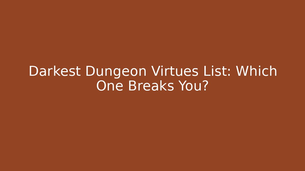 Darkest Dungeon Virtues List: Which One Breaks You?