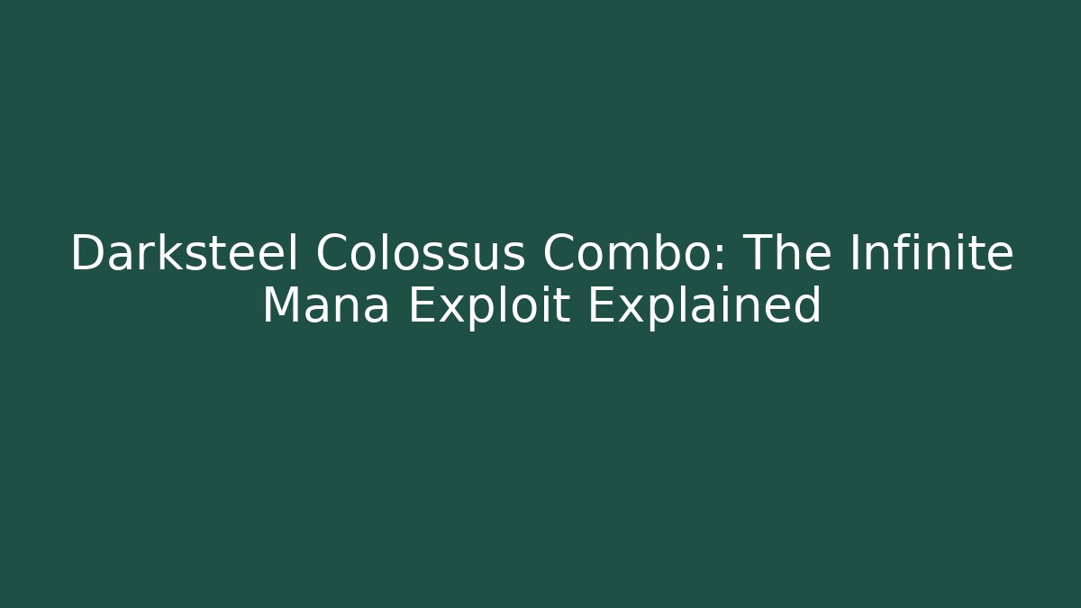 Darksteel Colossus Combo: The Infinite Mana Exploit Explained