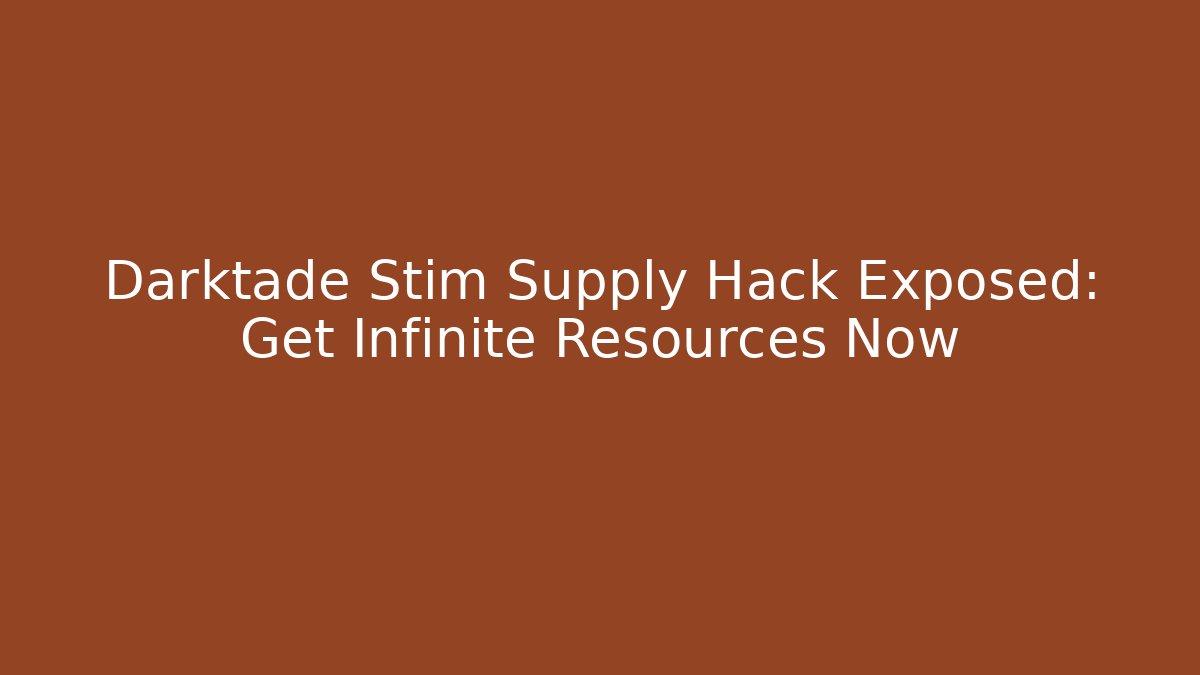 Darktade Stim Supply Hack Exposed: Get Infinite Resources Now - Método de Aprovação
