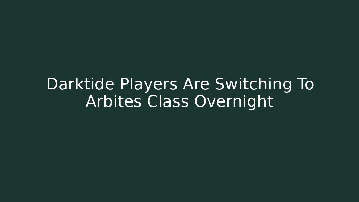 Darktide Players Are Switching To Arbites Class Overnight