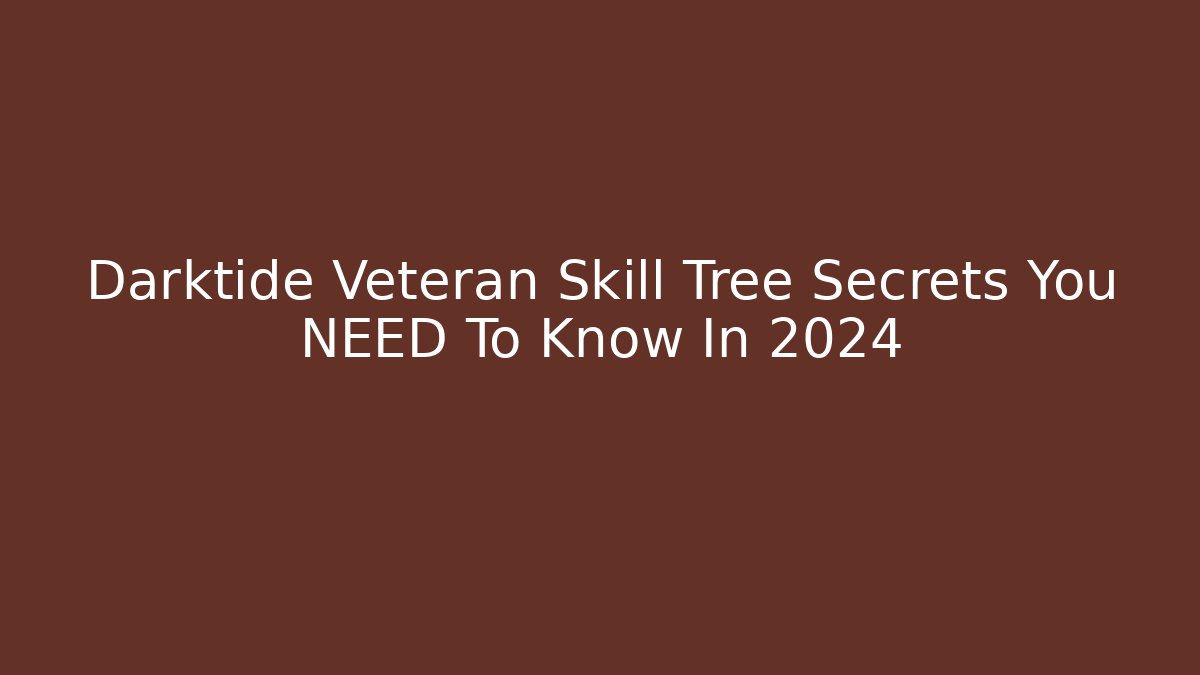 Darktide Veteran Skill Tree Secrets You NEED To Know In 2024 - Método de Aprovação