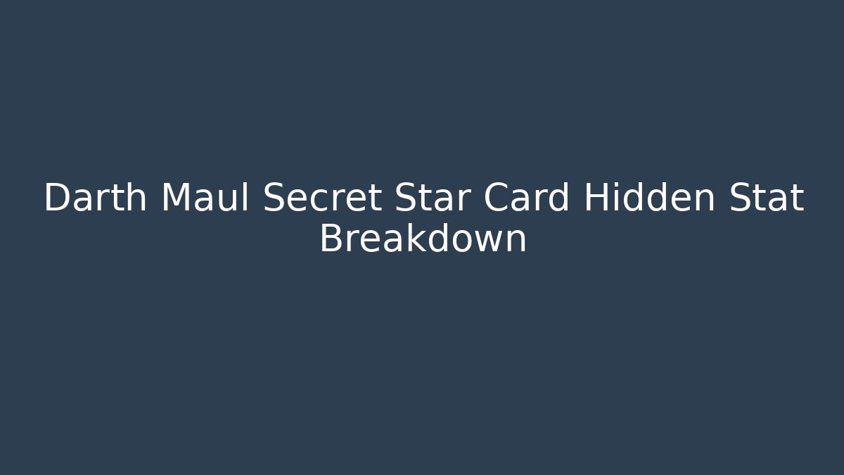 Darth Maul Secret Star Card Hidden Stat Breakdown