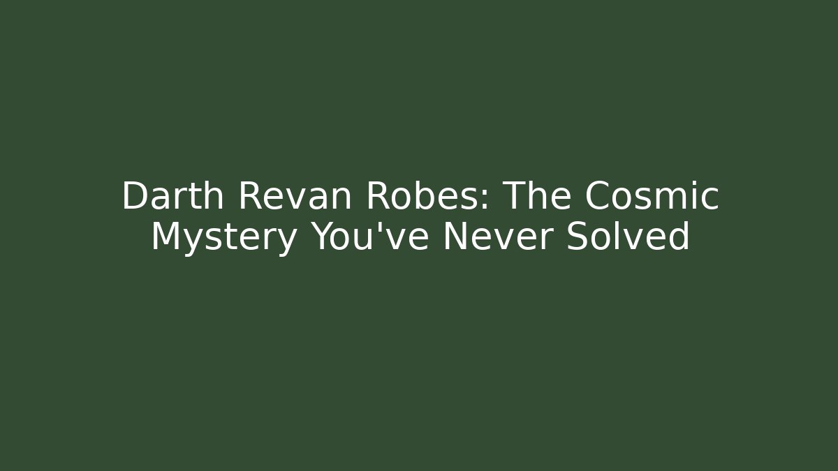 Darth Revan Robes: The Cosmic Mystery You've Never Solved - Método de Aprovação