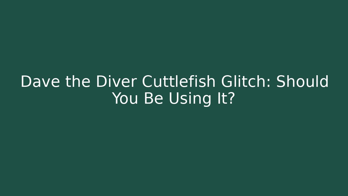 Dave the Diver Cuttlefish Glitch: Should You Be Using It?