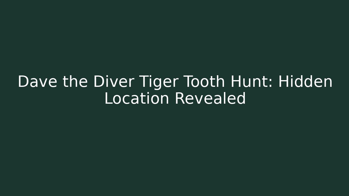 Dave the Diver Tiger Tooth Hunt: Hidden Location Revealed